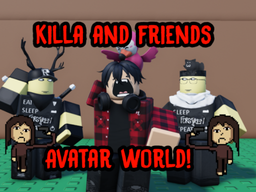 Killa ＆ Friends Avatar Worldǃ （R3TR0XFL UPDATEǃǃǃ）