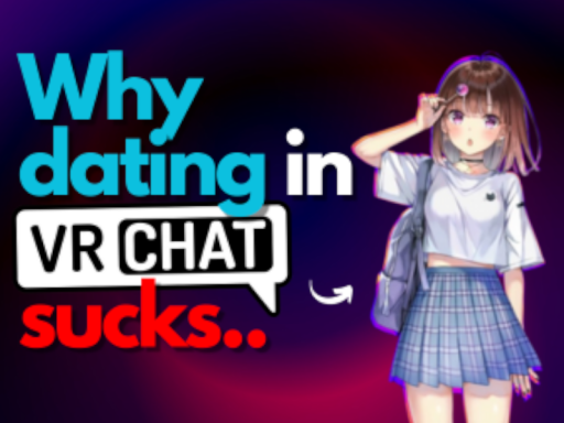 ［NOT OESC］ Why dating in VRchat sucks․․