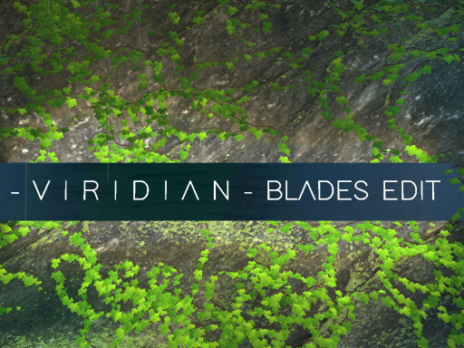 VIRIDIAN BLADES EDIT