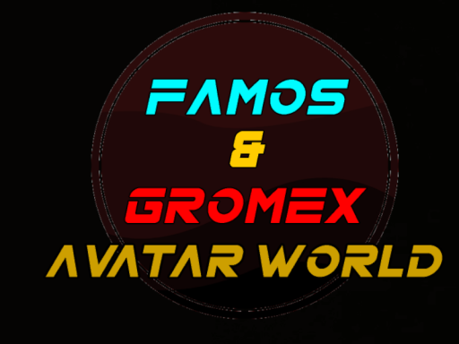 Famos ＆ Gromex's Avatar world