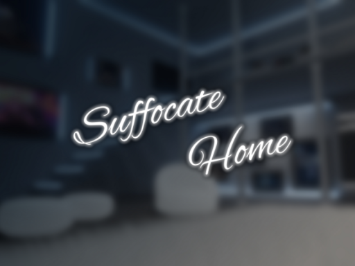 Suffocate Home