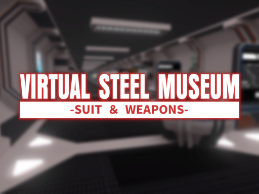 VIRTUAL STEEL MUSEUM˸SUIT ＆WEAPONS
